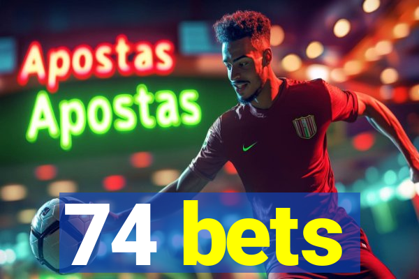 74 bets