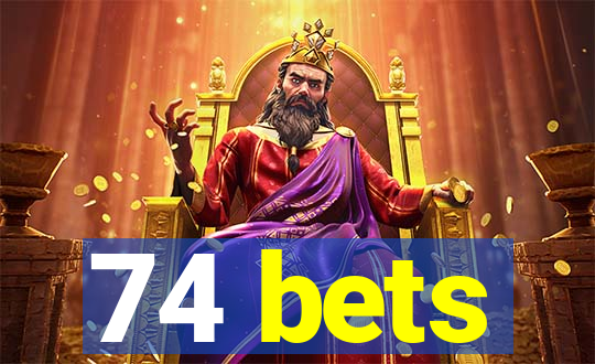 74 bets