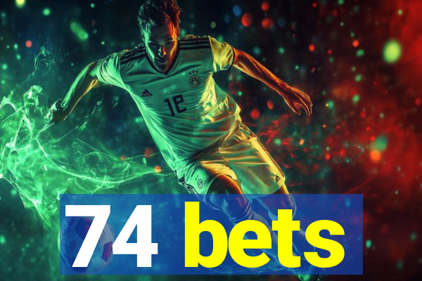 74 bets