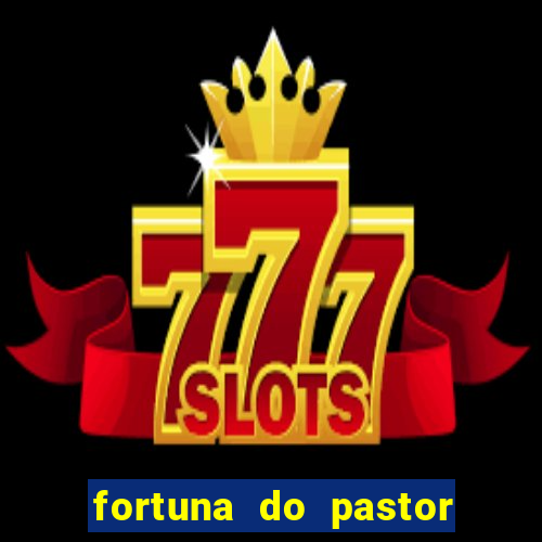 fortuna do pastor cláudio duarte