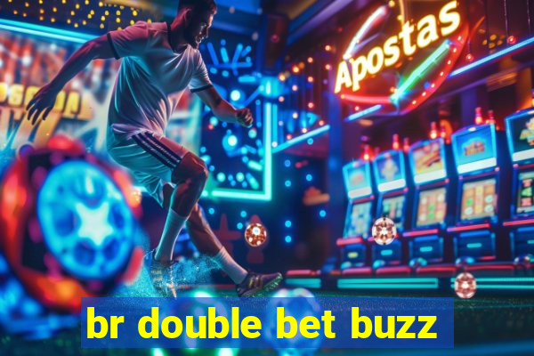 br double bet buzz