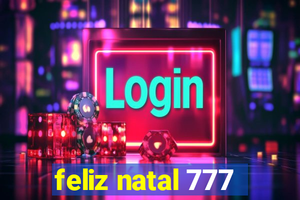 feliz natal 777