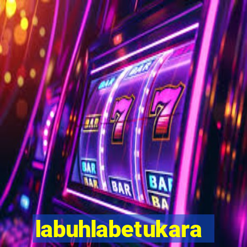 labuhlabetukara