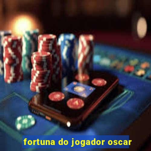 fortuna do jogador oscar