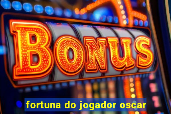 fortuna do jogador oscar