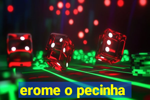 erome o pecinha