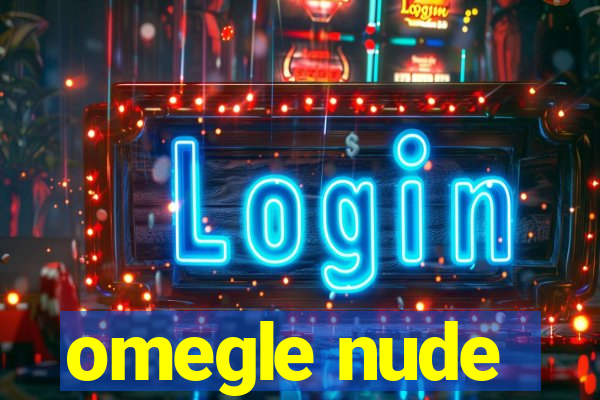 omegle nude