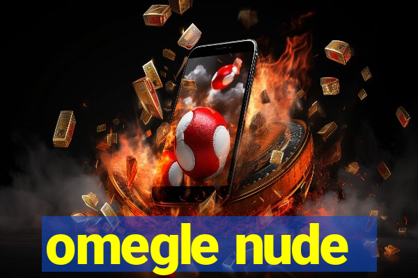 omegle nude