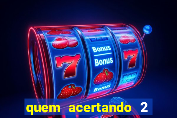 quem acertando 2 numeros mega sena ganha