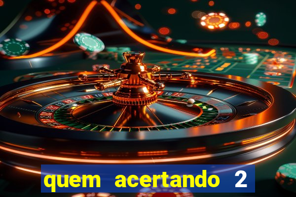 quem acertando 2 numeros mega sena ganha