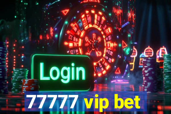 77777 vip bet