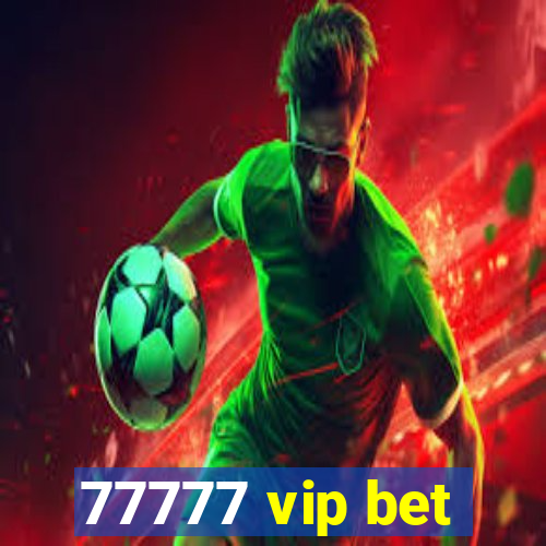 77777 vip bet