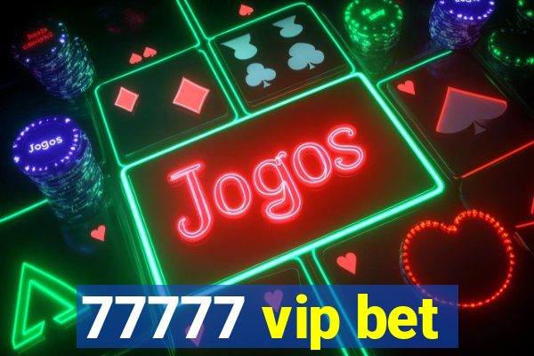 77777 vip bet