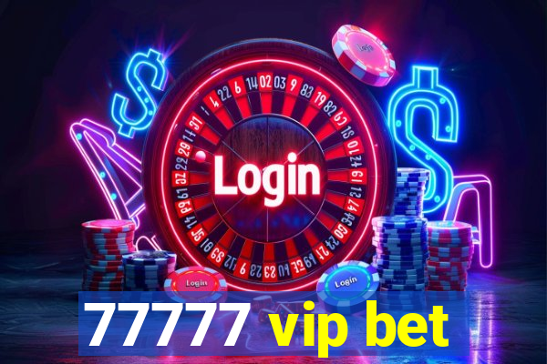 77777 vip bet