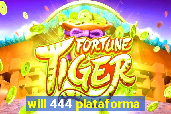 will 444 plataforma