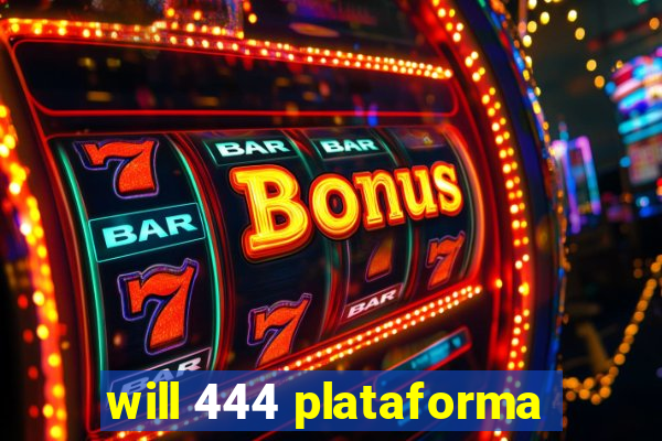 will 444 plataforma