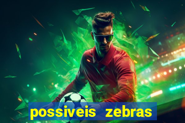 possiveis zebras futebol hoje