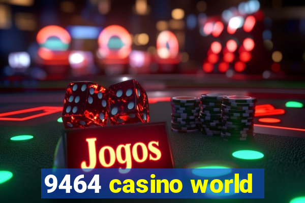 9464 casino world