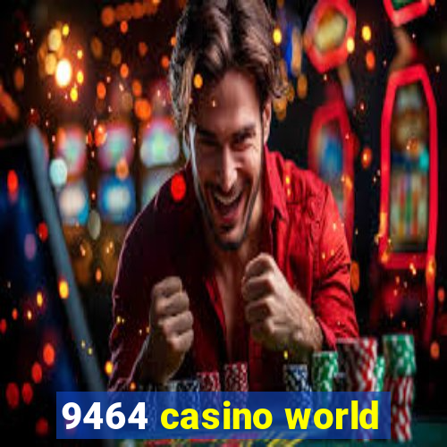 9464 casino world