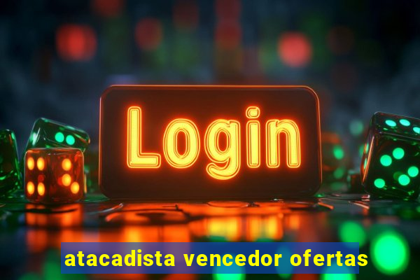 atacadista vencedor ofertas