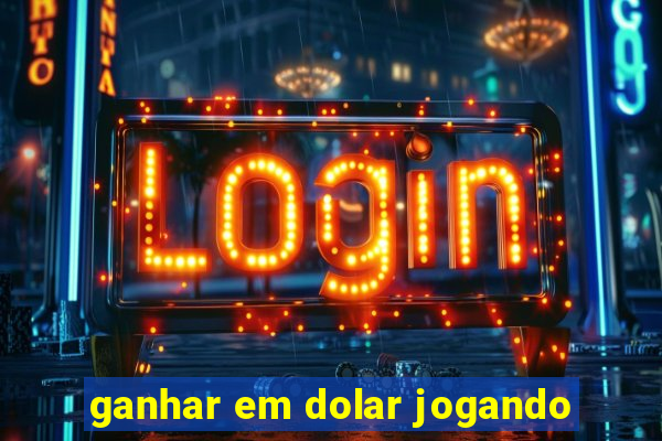 ganhar em dolar jogando