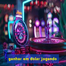 ganhar em dolar jogando