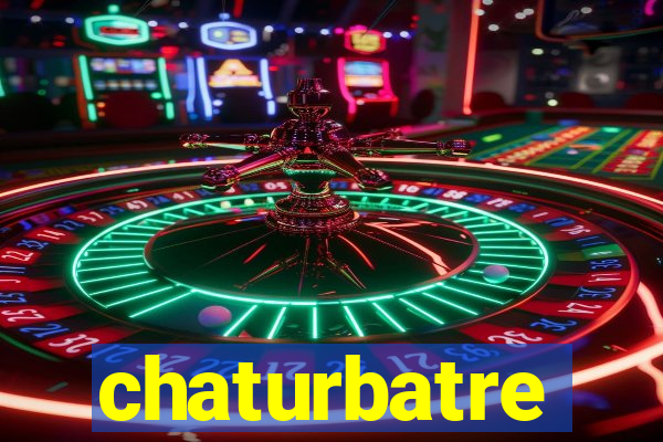 chaturbatre