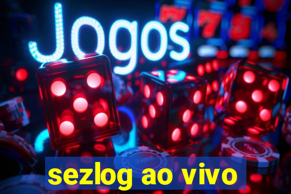 sezlog ao vivo