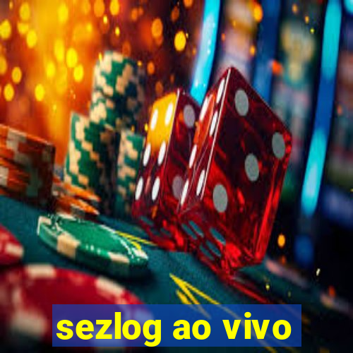 sezlog ao vivo