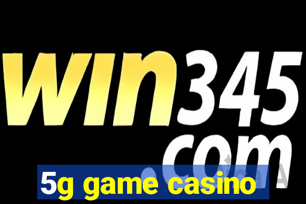 5g game casino