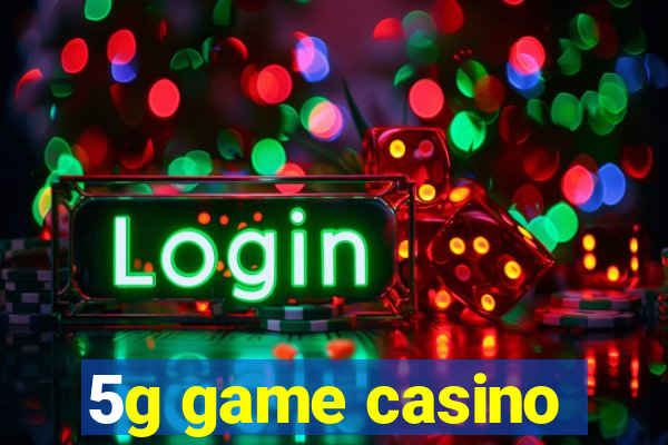 5g game casino