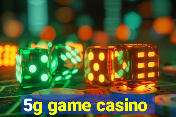 5g game casino