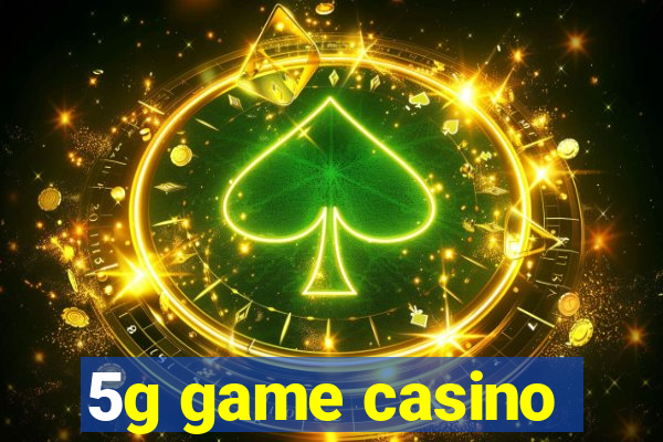 5g game casino