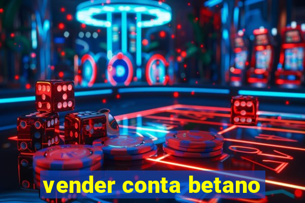 vender conta betano