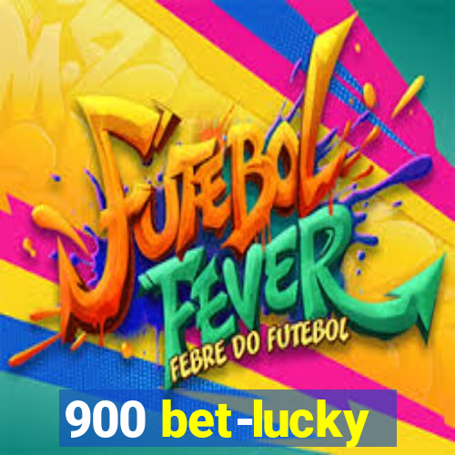 900 bet-lucky