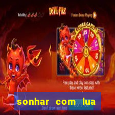 sonhar com lua jogo do bicho