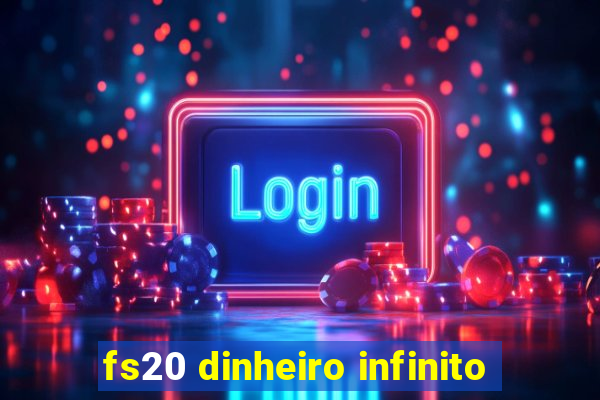 fs20 dinheiro infinito