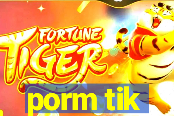 porm tik