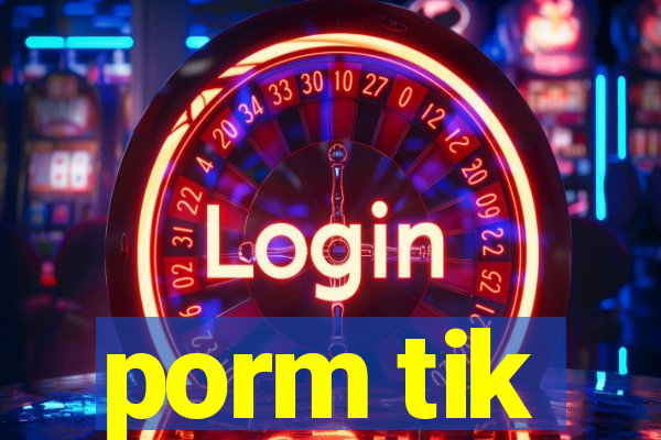 porm tik