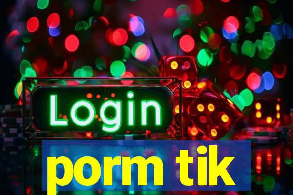 porm tik