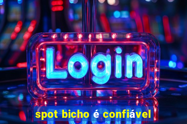 spot bicho é confiável