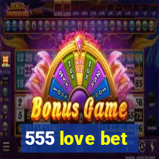 555 love bet