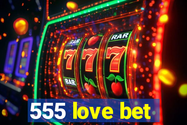 555 love bet