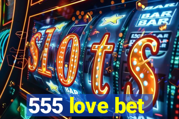 555 love bet