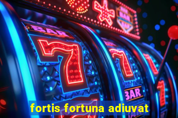 fortis fortuna adiuvat