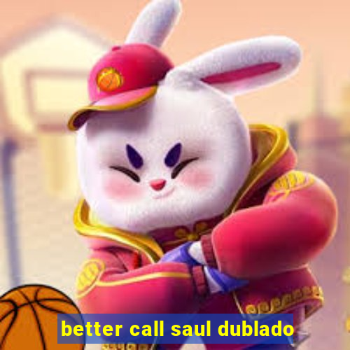 better call saul dublado