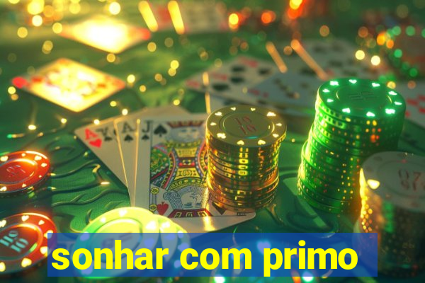 sonhar com primo