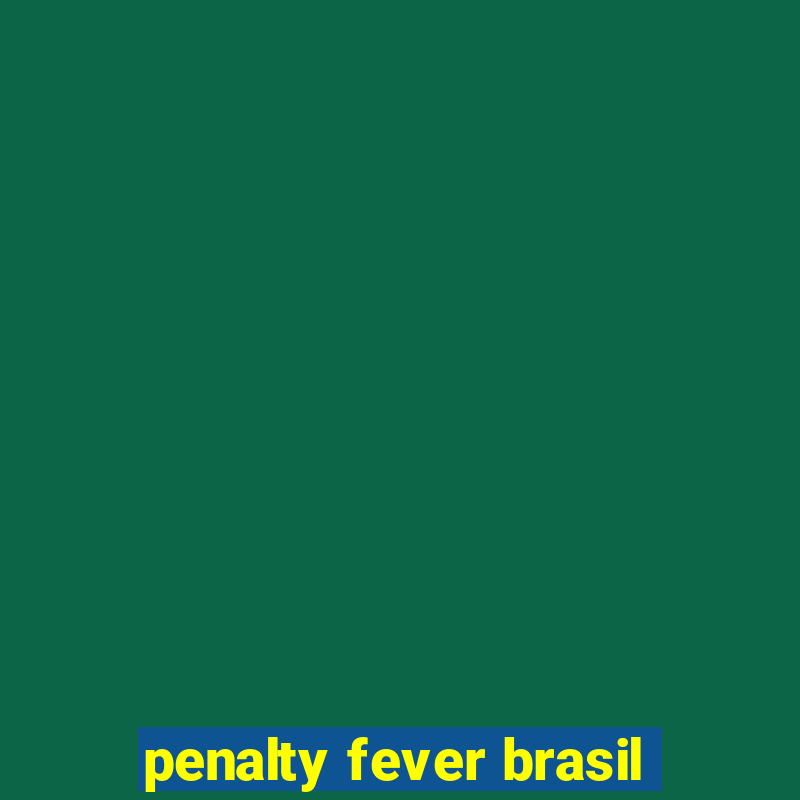 penalty fever brasil