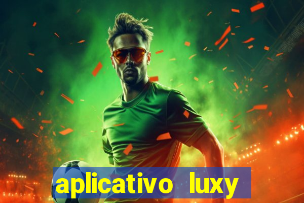 aplicativo luxy como funciona