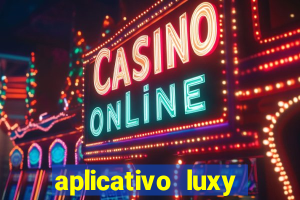 aplicativo luxy como funciona